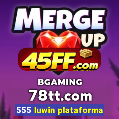 555 luwin plataforma